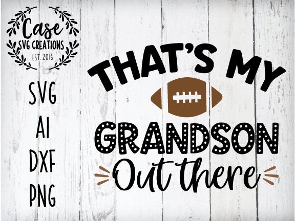 Download That S My Grandson Out There Football Svg Cutting File Ai Dxf And Printable Png Files Cricut Cameo Silhouette Grandma Nana Mimi