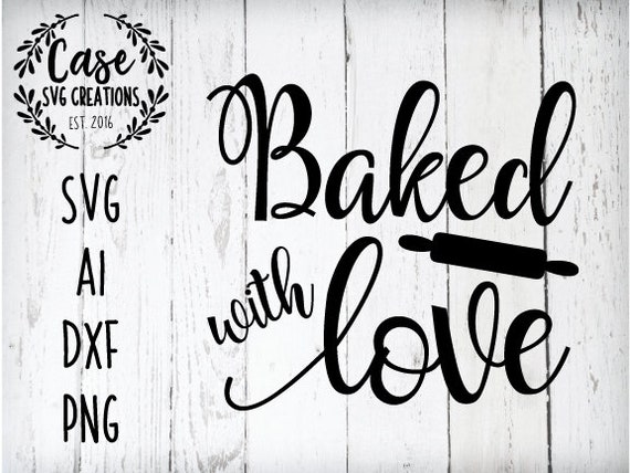 Baked With Love Svg Cutting File Ai Dxf And Png Printable Etsy
