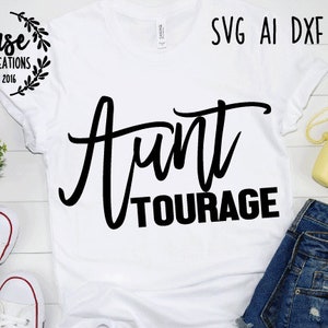 Aunttourage SVG Cutting File, Ai, Dxf and Printable PNG Files | Cricut and Silhouette | Auntie | Aunt Life | Entourage | Aunts | Niece