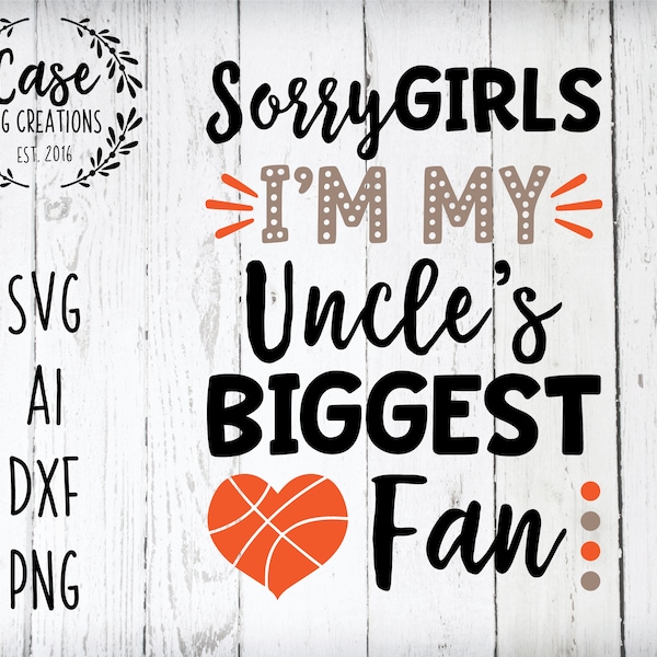 Sorry Girls I’m My Uncle’s Biggest Fan SVG Cutting File, AI, Dxf et Printable PNG Files | Silhouette Cricut Cameo | Basket-ball Nièce Sports