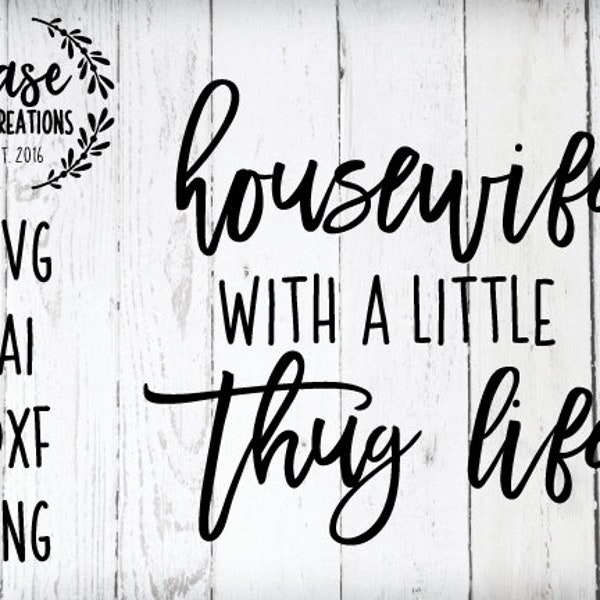 Housewife with a little Thug Life SVG Cutting File, Ai, Dxf and Printable PNG Files | Cricut and Silhouette | Mom Life | Wife Life