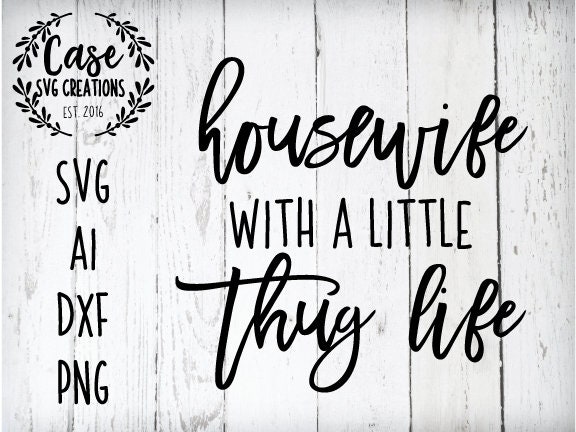 Download Housewife with a little Thug Life SVG Cutting File, Ai ...