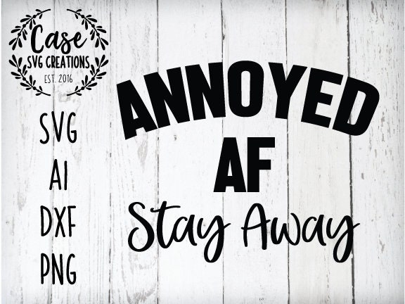 Download Annoyed AF Stay Away SVG Cutting File, AI, Dxf and Printable Png Files | Instant Download ...