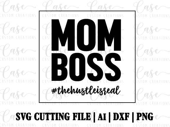 Download Mom Boss SVG Cutting File, Ai, Dxf and PNG Printable File | The Hustle is Real | Instant ...