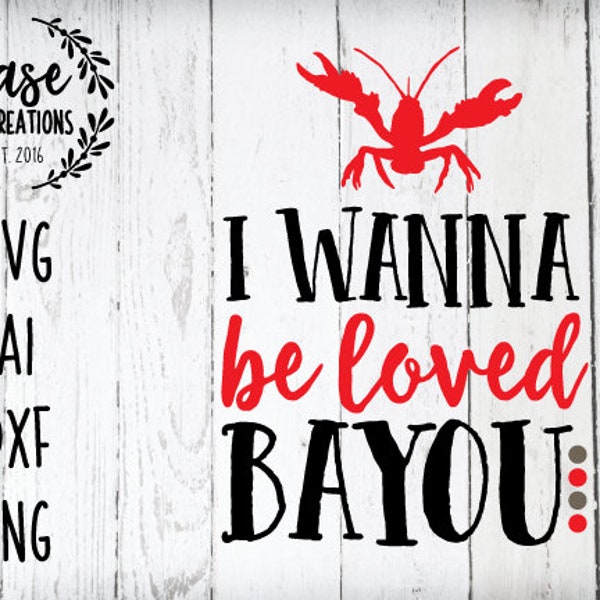 I Wanna Be Loved Bayou SVG Cutting File, Ai, Dxf and Printable PNG Files | Cricut and Silhouette | Crawfish | Mardi Gras | Lousiana | Cray