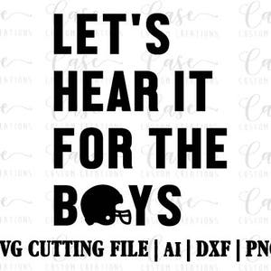 Let's Hear It For The Boys Football SVG Cutting File, Ai, Dxf and Png | Instant Download | Cricut and Silhouette | Football Season | Helmet
