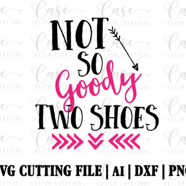 Not So Goody Two Shoes SVG Cutting FIle, Ai, Dxf and Png | Cricut and Silhouette | Instant Download | 2nd Birthday | Two Years Old | Arrow