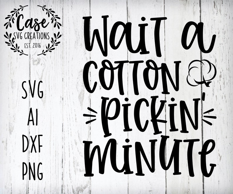 Wait a Cotton Pickin' Minute SVG Cutting File Ai Dxf and ...