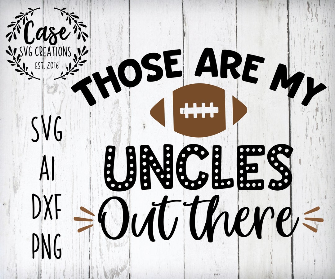 Those Are My Uncles Out There Football SVG Cutting File, Ai, Dxf and ...