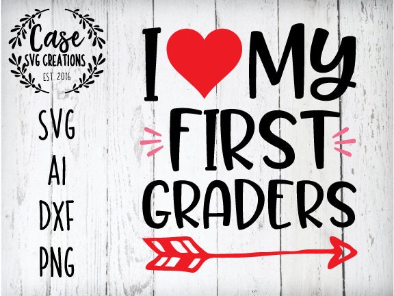 I Love My First Graders Svg Cutting File Ai Dxf And Printable Png Files Cricut And Silhouette Valentine Teacher Valentine S Day