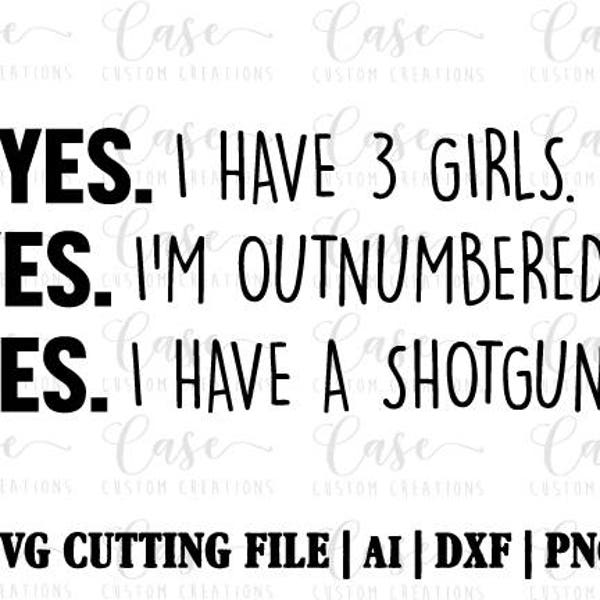 Girl Dad SVG Cutting File, AI, Dxf and PNG | Instant Download | Cricut & Silhouette | 3 Girls | Daddy Daughter | Shot Gun | Outnumbered