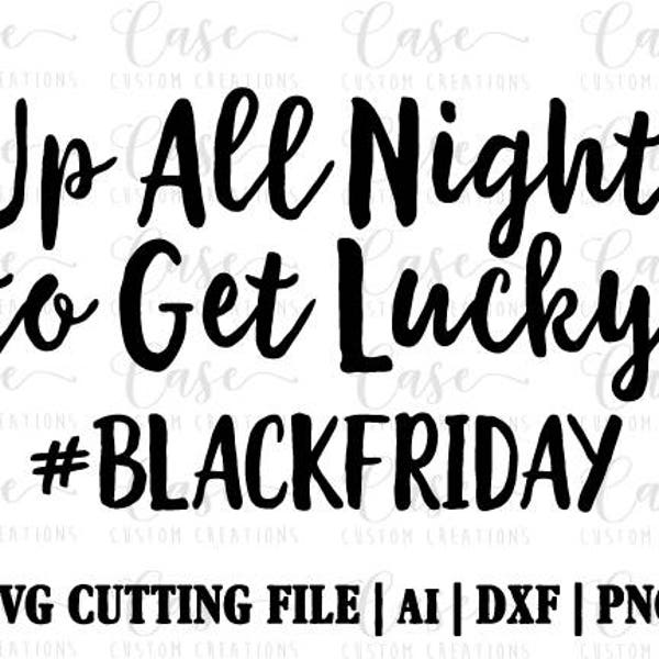 Up All Night to Get Lucky #BlackFriday SVG Cutting File, AI, Dxf and PNG | Instant Download | Cricut and Silhouette | Shopping | Holiday