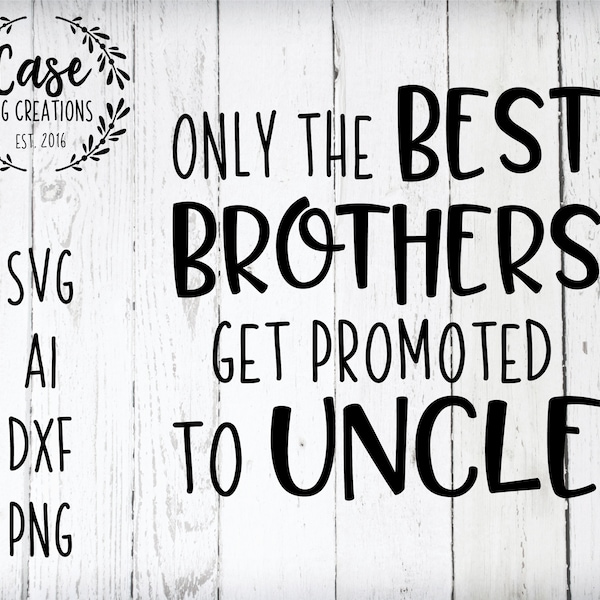 Only the Best Brothers Get Promote to Uncle SVG Cutting File, Ai, Dxf Printable PNG Files | Cricut Cameo Silhouette | Gender Reveal Baby