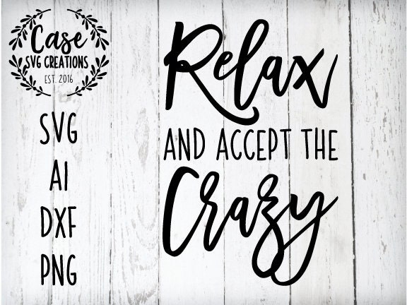 Download Relax and Accept the Crazy SVG Cutting File, Ai, Dxf and ...