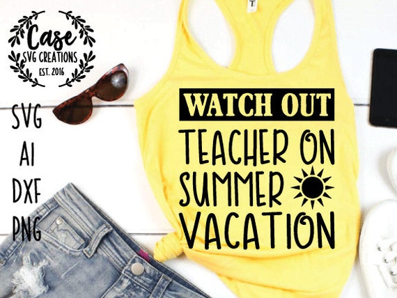 Download Watch Out Teacher On Summer Vacation Svg Cutting File Ai Dxf Etsy