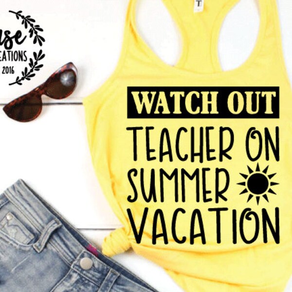 Watch Out Teacher on Summer Vacation SVG Cutting File, Ai, Dxf and Png | Cricut and Silhouette | Teacher | Summer Vacation | School's Out