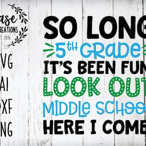 So Long 5th Grade, Middle School SVG Cutting File, AI, Dxf and Printable PNG Files | Cricut, Silhouette and Cameo | Graduation | Grad Shirt