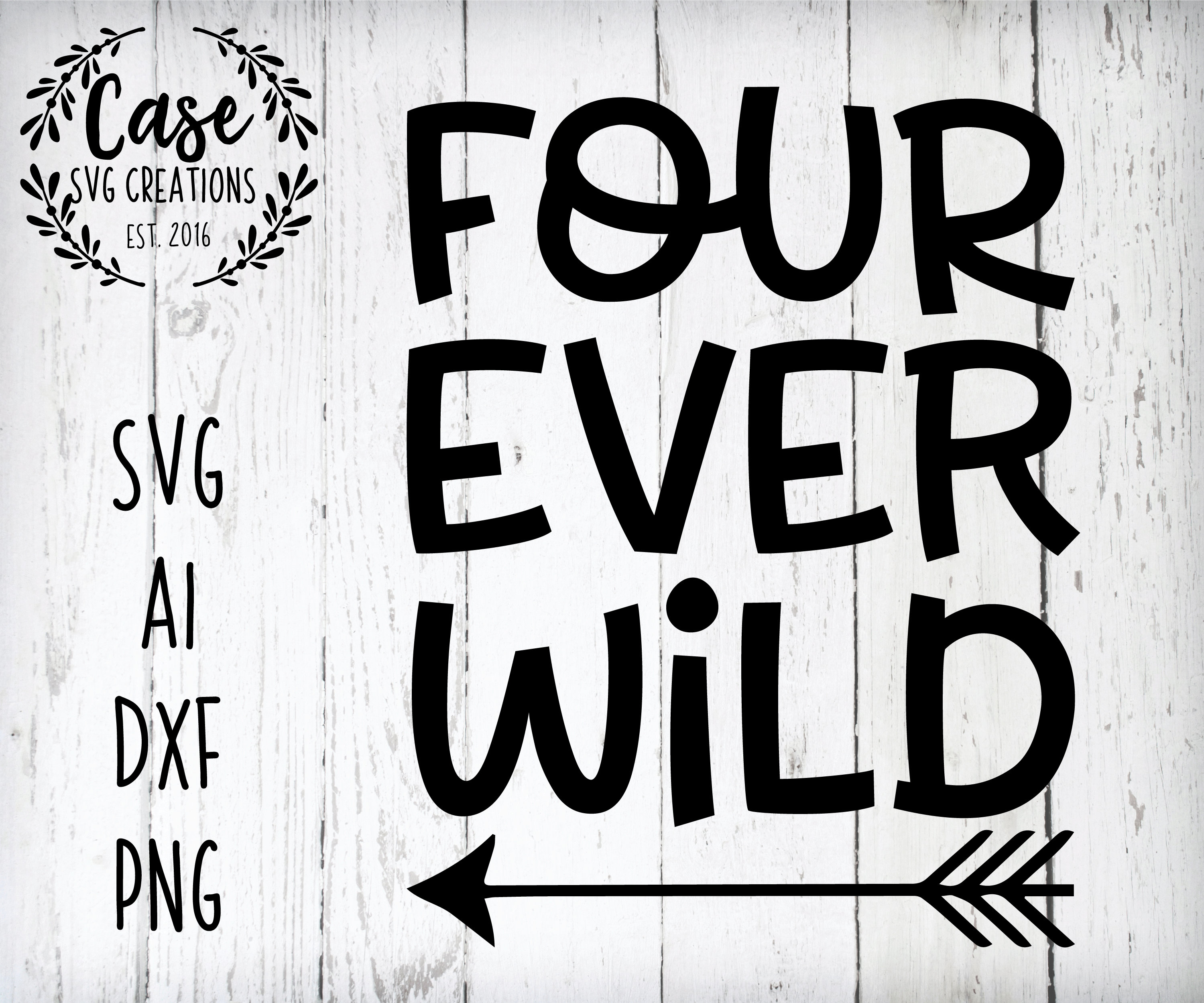 Download Four Ever Wild Svg Cutting File Ai Dxf And Printable Png Files Cricut Cameo Silhouette Fourth Birthday Arrow Wild One 4th Birthday
