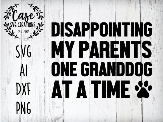 Disappointing My Parents One Granddog At A Time Svg Cutting Etsy