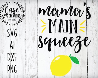 MaMa's Main Squeeze SVG Cutting File, AI, Dxf and Printable PNG Files Silhouette Cameo Cricut Lemon Summer Spring Mommy Baby Lemonade Kids