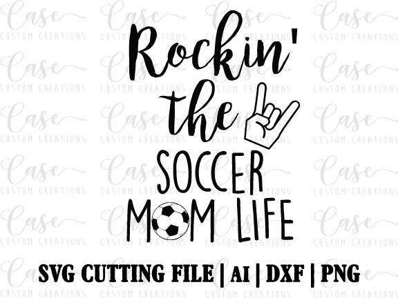 Download Rockin' the Soccer Mom Life SVG Cutting File, AI, Dxf and ...