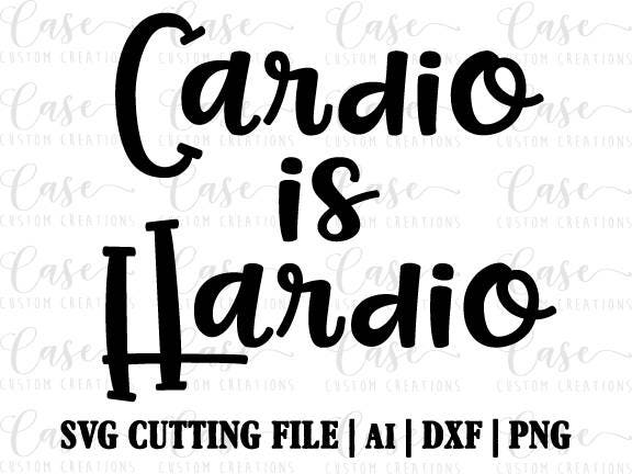 Cardio is hardio svg files for cricut and silhouette