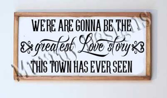 We Are Gonna Be The Greatest Love Story Etsy