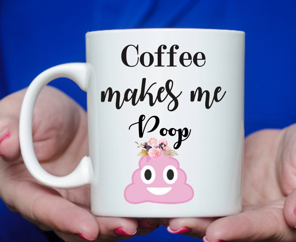 Coffee Makes Me Poop Poop Mug Gift for Her Girly Mug Etsy Canada