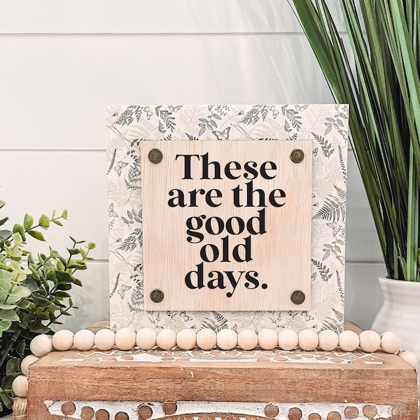 These Are the Good Old Days Wooden Sign, Unique Wall Decor, Good Old Days Sign, Inspirational Quote Sign, Tiered Tray Sign