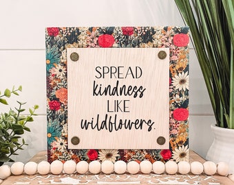 Spread Kindness Like Wildflowers Wooden Sign, Unique Wall Decor, Inspirational Quote Sogn, Tiered Tray Sign, Floral Home Decor, Wildflower