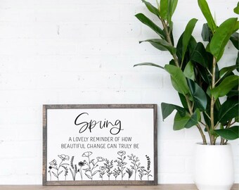 Spring A lovely reminder of how beautiful change can truly be Wooden Sign, Wooden Home Sign, Spring Sign, Floral Sign, Wooden Quote Sign