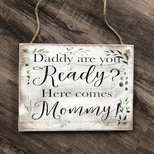 Daddy Are You Ready Here Comes Mommy Wooden Sign, Flower Girl Sign, Ring Bearer Sign, Wedding Sign, Wedding Ceremony Sign