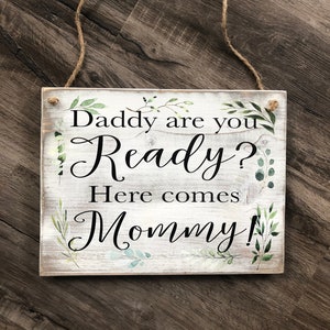 Daddy Are You Ready Here Comes Mommy Wooden Sign, Flower Girl Sign, Ring Bearer Sign, Wedding Sign, Wedding Ceremony Sign