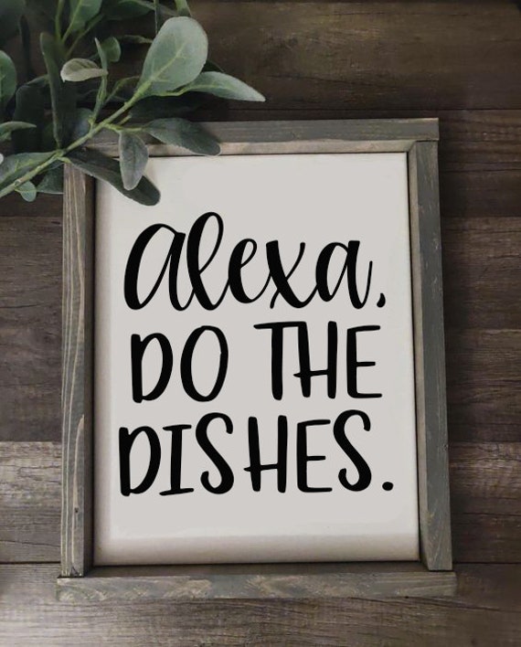 Alexa Do The Dishes Wooden Farmhouse Sign, Funny Kitchen Sign