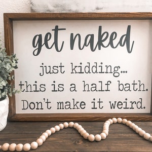 Get Naked Just Kidding This is a Half Bath Wooden Framed Sign, Bathroom Wooden Sign, Bathroom Decor, Funny Bathroom Signs, Funny Bathroom