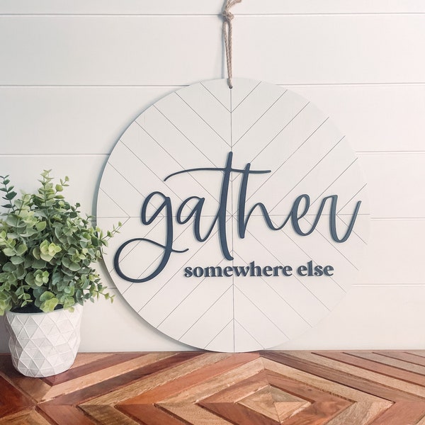 Gather Somewhere Else Wood Sign, Gather Somewhere Else Door Hanger Sign, Funny Home Decor Sign, Laser Cut Sign