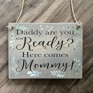 Daddy Are You Ready Here Comes Mommy Wooden Sign, Flower Girl Sign, Ring Bearer Sign, Wedding Sign, Wedding Ceremony Sign