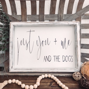 Just You Me And The Dogs Farmhouse Sign, Wooden Home Sign, Housewarming Present, Rustic Chic Decor, Wooden Quote Sign, Dog Lover Gift