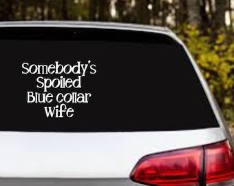 Somebody’s Spoiled Blue collar Wife bumper sticker- car decal-laptop sticker- tumbler sticker- glass sticker