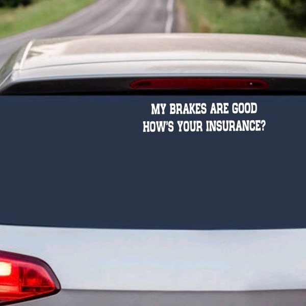 My Breaks Are Good, How’s Your Insurance  Bumper sticker- Car decal- laptop sticker- tumbler sticker- glass sticker