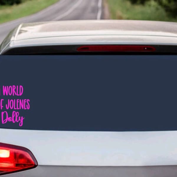 In A World Full Of Jolene’s Be A Dolly Bumper sticker- Car decal- laptop sticker- tumbler sticker- glass sticker