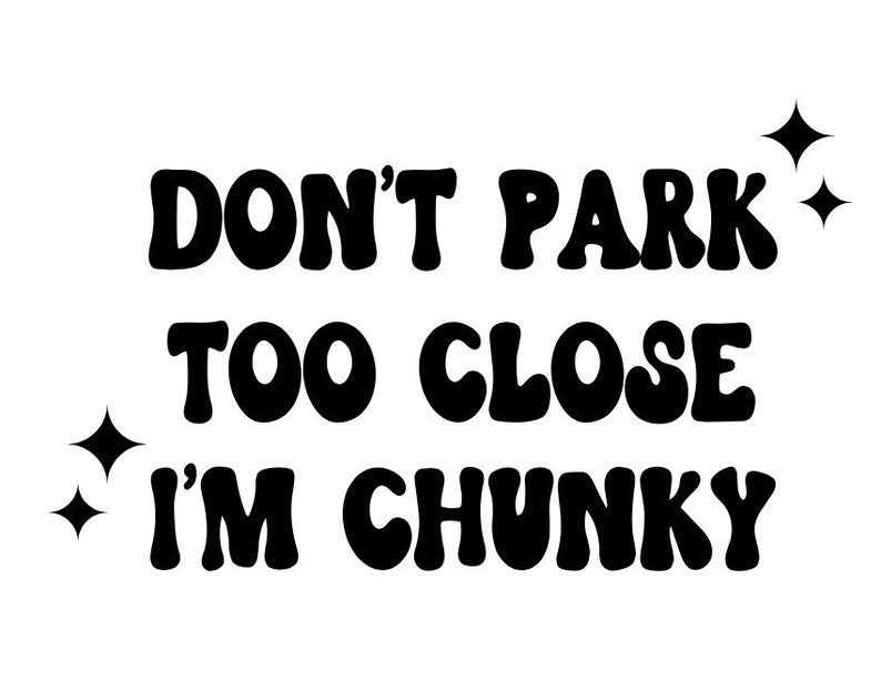 Dont Park Too Close Im Chunky Bumper Sticker Car Decal - Etsy