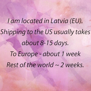 May include: Text on a pink and purple background with the text "I am located in Latvia (EU). Shipping to the US usually takes about 8-15 days. To Europe - about 1 week Rest of the world ~ 2 weeks."