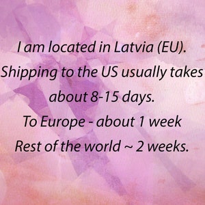 May include: Text on a pink and purple background with the text "I am located in Latvia (EU). Shipping to the US usually takes about 8-15 days. To Europe - about 1 week Rest of the world ~ 2 weeks."
