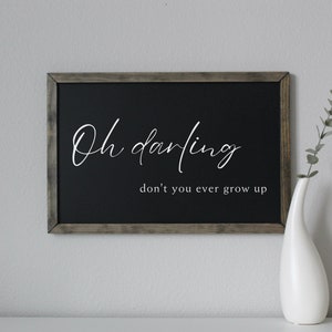 Oh Darling Don&#39;t You Ever Grow Up | Wall Art