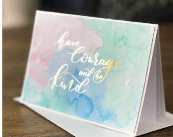 Have Courage & Be Kind - Carte faite à la main