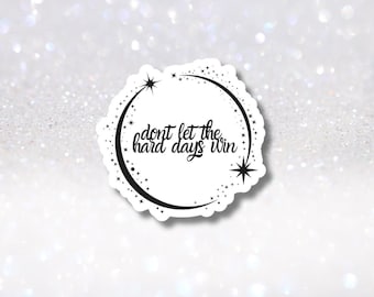 Don't Let the Hard Days Win Sticker - Romantasy BookTok Kindle Accessories- Inspirational Quote Sticker- Book Club Gift - Motivational Quote