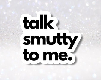 Talk Smutty To Me Sticker | Smut Reader Sticker | Romance Reader Gift | Booktok Spicy Kindle Vinyl | Funny Bookish Kindle Laptop Decal