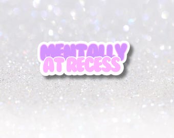 Mentally At Recess Sticker, Teacher Humor Badge Decal, Back to School Elementary Teacher Gift, Holographic Vinyl Sticker, Funny Teacher