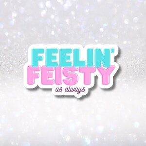 Pegatina "Feeling Feisty", pegatina divertida, calcomanías para botellas de agua, pegatina de vinilo, pegatinas lindas, pegatinas femeninas